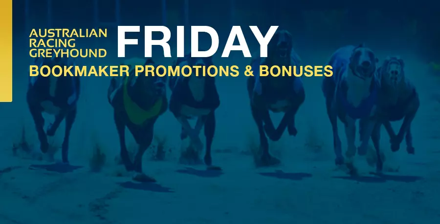 Friday greyhound promotions and bonus offers